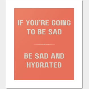 "BE SAD AND HYDRATED" - Funny drink water motivation work ethic quote Posters and Art